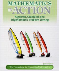 Mathematics in Action Algebraic, Graphical, and Trigonometric Problem Solving 4th Edition by Consortium