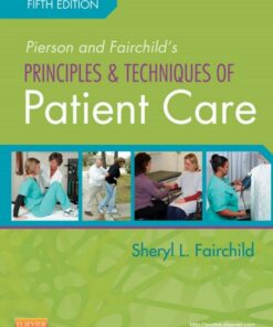 Pierson and Fairchild's Principles & Techniques of Patient Care 5th Edition by Sheryl Fairchild
