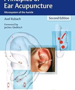 Principles of Ear Acupuncture Microsystem of the Auricle 2nd Edition by Dr. med. Axel Rubach
