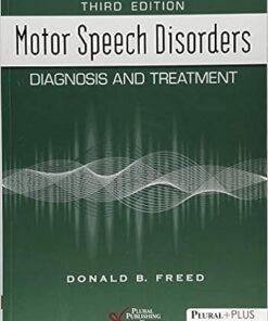 Motor Speech Disorders Diagnosis And Treatment 3rd Edition by Donald B. Freed
