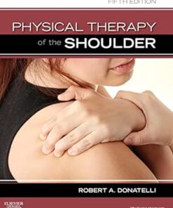 Physical Therapy of the Shoulder 5th Edition by Robert A. Donatelli