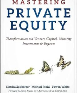 Mastering Private Equity Transformation via Venture Capital, Minority Investments and Buyouts