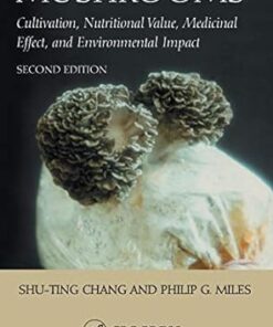 Mushrooms Cultivation, Nutritional Value, Medicinal Effect, and Environmental Impact 2nd Edition by Philip G. Miles