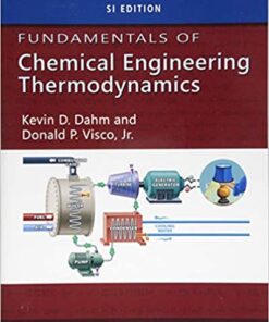 Fundamentals of Chemical Engineering Thermodynamics by Kevin D. Dahm and Donald P. Visco