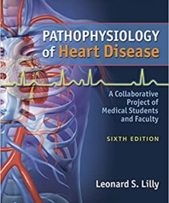 Pathophysiology of Heart Disease A Collaborative Project of Medical Students and Faculty 6th Edition