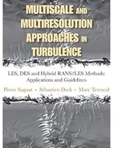 Multiscale and Multiresolution Approaches in Turbulence - LES, DES and Hybrid RANSLES Methods Applications and Guidelines