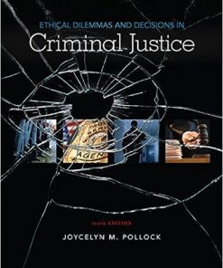 Ethical Dilemmas and Decisions in Criminal Justice 10th Edition by Joycelyn M. Pollock