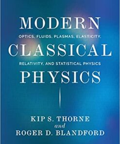 Modern Classical Physics Optics, Fluids, Plasmas, Elasticity, Relativity, and Statistical Physics  by Kip S. Thorne