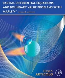 Partial Differential Equations and Boundary Value Problems with Maple 2nd Edition by George A. Articolo