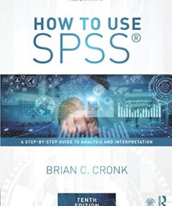 How to Use SPSS A Step-By-Step Guide to Analysis and Interpretation 10th Edition