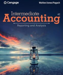 Intermediate Accounting Reporting and Analysis 4th Edition by James M. Wahlen