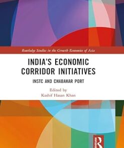 India's Economic Corridor Initiatives INSTC and Chabahar Port (Routledge Studies in the Growth Economies of Asia) 1st Edition