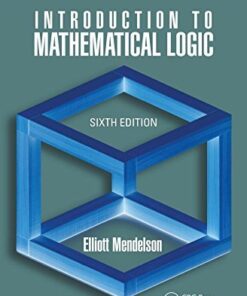 Introduction to Mathematical Logic 6th Edition by Elliott Mendelson