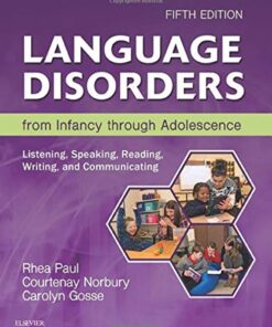 Language Disorders from Infancy through Adolescence Listening, Speaking, Reading, Writing, and Communicating 5th Edition by Rhea Paul