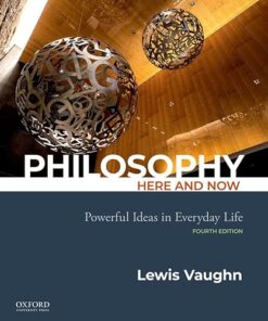 Philosophy Here and Now Powerful Ideas in Everyday Life 4th Edition
