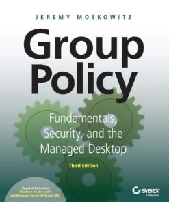 Moskowitz, Jeremy - Group Policy Fundamentals, Security, and the Managed Desktop-John Wiley & Sons (2015)