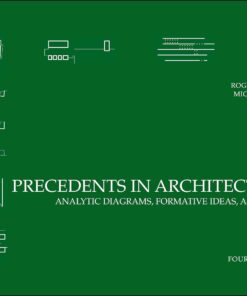 Precedents in Architecture Analytic Diagrams, Formative Ideas, and Partis 4th Edition by Roger H. Clark