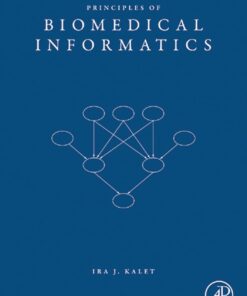 Principles of Biomedical Informatics by PhD Ira J. Kalet