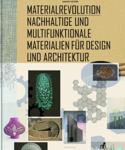 Material Revolution Sustainable and Multi-Purpose Materials for Design and Architecture by Sascha Peters