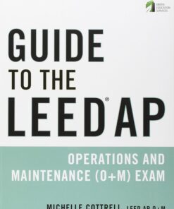 Guide to the LEED AP Operations and Maintenance (O+M) Exam 1st Edition by Michelle Cottrell