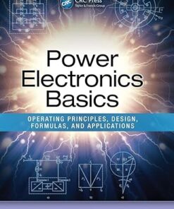 Power Electronics Basics Operating Principles, Design, Formulas, And Applications 1st Edition