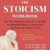 The Stoicism Workbook  How the Wisdom of Socrates Can Help You Build Resilience and Overcome Anything Life Throws at You