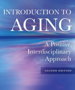 Introduction to Aging A Positive, Interdisciplinary Approach 2nd Edition