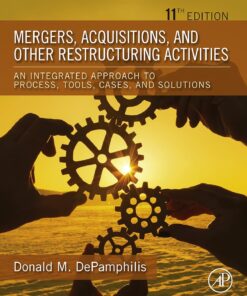 Mergers, Acquisitions, and Other Restructuring Activities An Integrated Approach to Process, Tools, Cases, and Solutions 11th