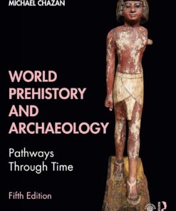 World Prehistory and Archaeology Pathways Through Time 5th Edition by Michael Chazan