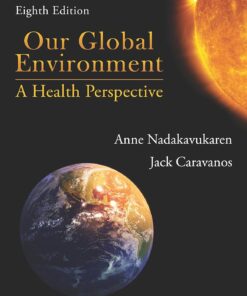 Our Global Environment A Health Perspective 8th Edition by Anne Nadakavukaren and Jack Caravanos