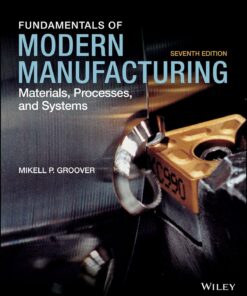 Fundamentals of Modern Manufacturing Materials, Processes, and Systems 7th Edition by Mikell P. Groover