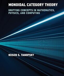 Monoidal Category Theory Unifying Concepts in Mathematics, Physics, and Computing