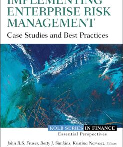 Implementing Enterprise Risk Management Case Studies and Best Practices by John Fraser