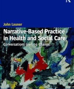 Narrative-Based Practice in Health and Social Care Conversations Inviting Change 2nd Edition