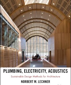 Plumbing, Electricity, Acoustics Sustainable Design Methods for Architecture by Norbert M. Lechner