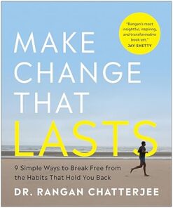 Make Change That Lasts 9 Simple Ways to Break Free from the Habits That Hold You Back