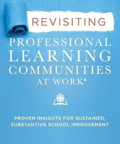 Revisiting Professional Learning Communities at Work® Proven Insights for Sustained, Substantive School Improvement 2nd