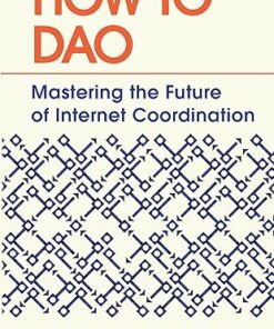 How to DAO Mastering the Future of Internet Coordination