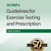 ACSMs Guidelines for Exercise Testing and Prescription 12th Edition
